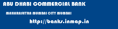 ABU DHABI COMMERCIAL BANK  MAHARASHTRA MUMBAI CITY MUMBAI   banks information 
